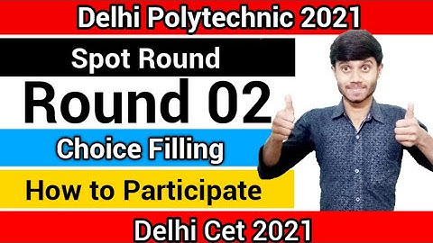 Delhi Polytechnic 2021 : Spot Round 02 Choice Filling | How To Participate For Round 02 : Cet 2021