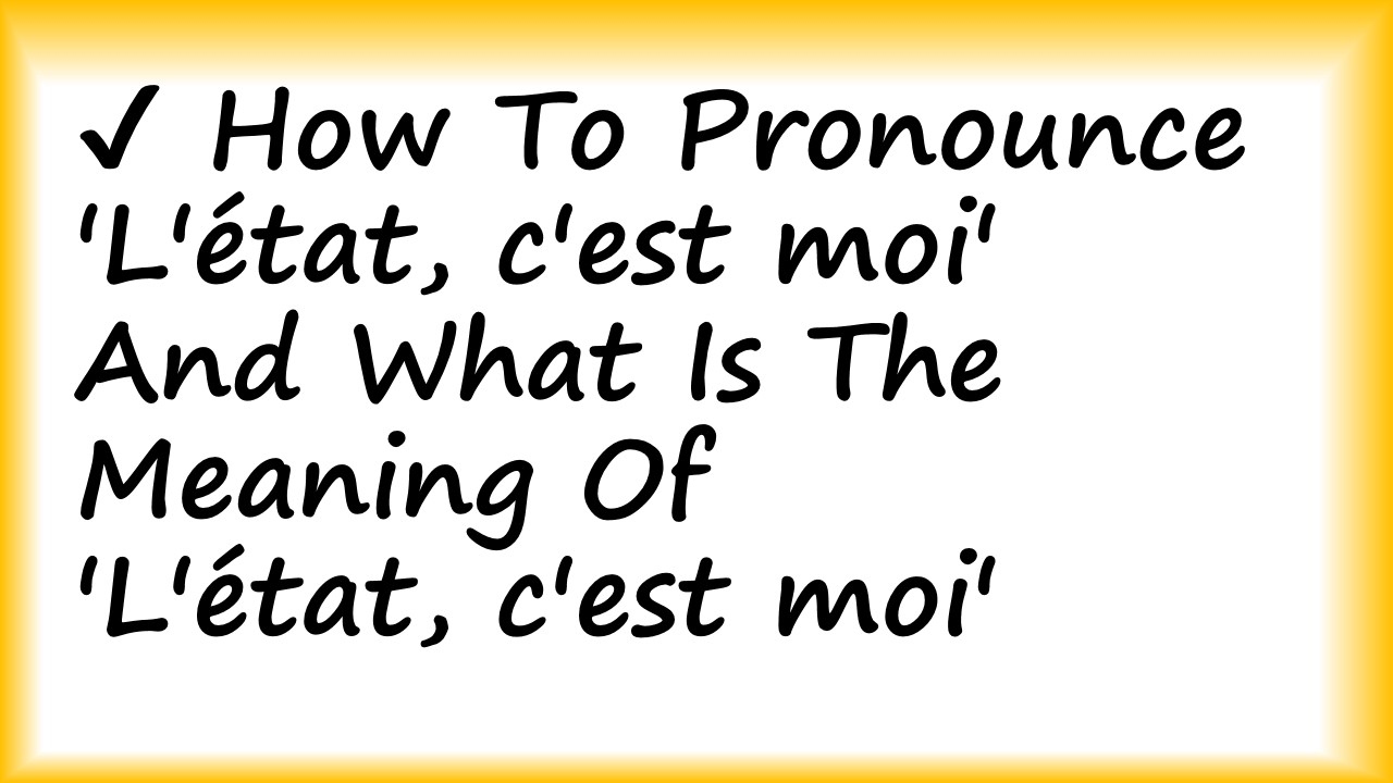 ✔️How to Pronounce 'L'état, c'est moi' and What is the Meaning of 'L'état, c 'est moi'? 