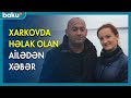 Xarkovda həlak olan ailədən xəbər - BAKU TV