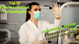 TOP 10 PHARMACEUTICAL TECHNOLOGIES – TRENDING & FUTURE TECHNOLOGIES IN PHARMA INDUSTRY screenshot 4