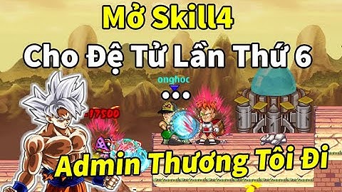 Ngọc Rồng Online - Mở skill4 đệ tử lần thứ 6 liệu có ra được skil biến hình, admin thương tôi đi