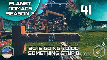 BC Is Going To Do Something Stupid - Planet Nomads Season 2 - 41