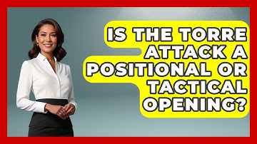 Is The Torre Attack A Positional Or Tactical Opening? - The Chess Codex