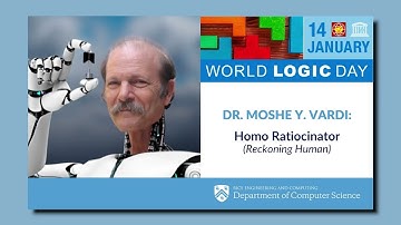 Moshe Vardi World Logic Day Talk: Homo Ratiocinator (Reckoning Human)