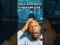 Palo Alto Drops $25 BILLION on CyberArk in RECORD-BREAKING Deal!