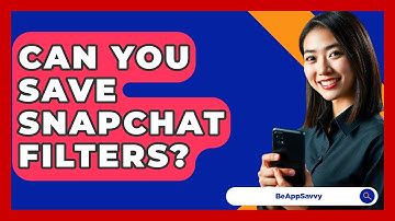 Can You Save Snapchat Filters? - Be App Savvy