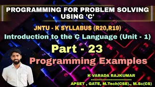 Part - 23 Programming Examples (Programming for Problem Solving Using 'C')