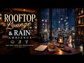 Cozy Midnight Jazz 🎷 Rooftop Lounge &amp; Rain Ambience [LIVE]