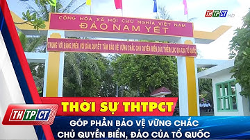 Góp phần bảo vệ vững chắc chủ quyền biển, đảo của Tổ quốc | Cần Thơ TV