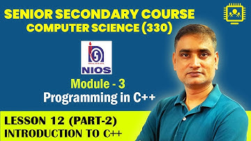 NIOS-Class 12 | Computer Science 330 |  Module-3, Lesson 12 | Introduction to C++ ( Part 2)