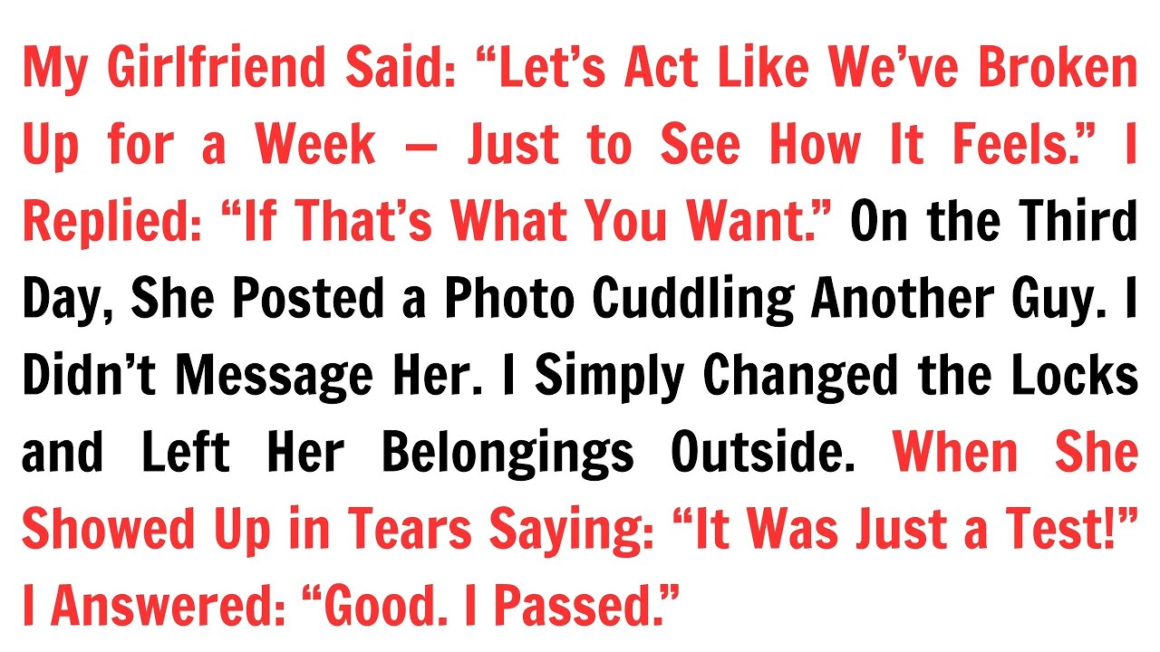 My Girlfriend Said: “Let’s Act Like We’ve Broken Up for a Week — Just to See How It Feels”...