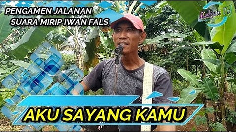 AKU SAYANG KAMU - IWAN FALS - FADIL PENGAMEN JALANAN, SUARA MIRIP IWAN FALS - KALIJATI TV