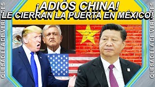 ¡A LA TIZNADA CHINA, MÉXICO LE CIERRA LAS PUERTAS POR ÓRDENES DE TRUMP!