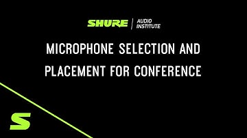 Webinar: Microphone Selection and Placement for Conferencing | Shure