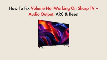 How To Fix Volume Not Working On Sharp TV – Audio Output, ARC & Reset