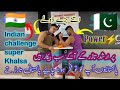 Pakistani tarar bariwala vs spanish big challenge indian super khalsa except my challenge