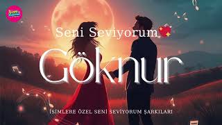 Göknur Seni Seviyorum ❤️ Göknur İsmine Özel Duygusal Aşk Şarkısı