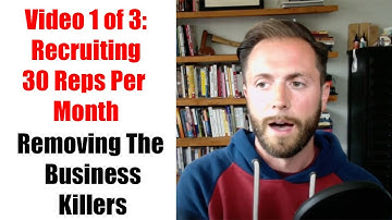 Video Series 1 of 3: Recruiting 30 Reps Per Month - Removing The Business Killers