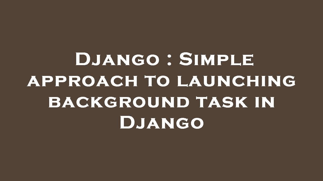 Django : Simple approach to launching background task in Django - YouTube
