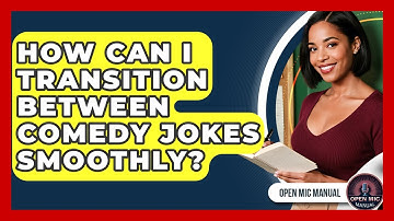 How Can I Transition Between Comedy Jokes Smoothly? - Open Mic Manual