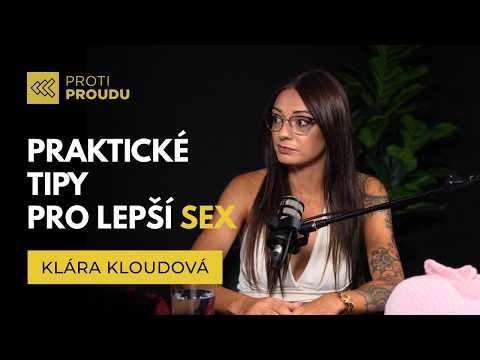 Klára Kloudová: Chceš lepší sex? Co vyzkoušet a čemu se vyhnout. | PROTI PROUDU