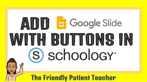 Add Google Slide to Schoology with Linked buttons