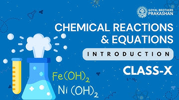 Chemical Reaction and Equations | Class 10 | Science | NCERT | Goyal Brothers Prakashan
