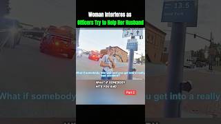 Woman Interferes as Officers Try to Help Her Husband p2 #fbi #police #cops