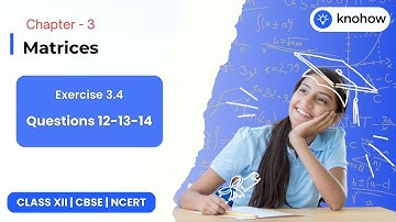 Exercise 3.4 - Questions 12-13-14 | Matrices | Class XII Mathematics | Knohow.io