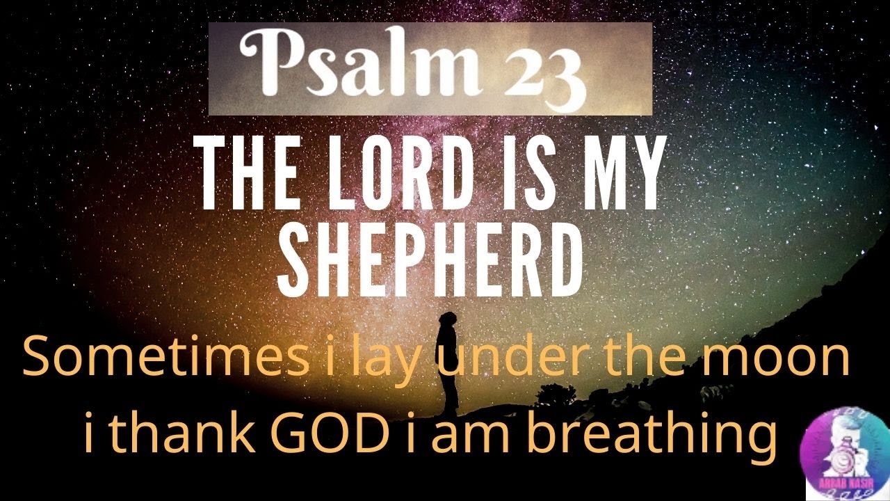 Psalm 23 - The Lord is My Shepherd || sometimes I lay under the moon || I thank GOD I am  breathing