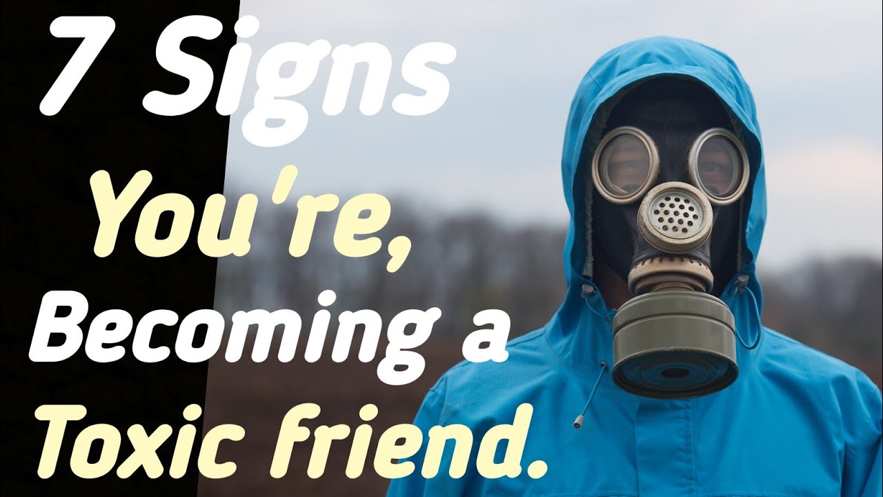 7 Signs You're Morphing into a Toxic Friend - YouTube