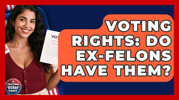Voting Rights: Do Ex-felons Have Them? - First Time Voter Expert