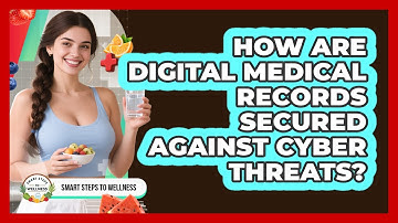 How Are Digital Medical Records Secured Against Cyber Threats? - Smart Steps to Wellness