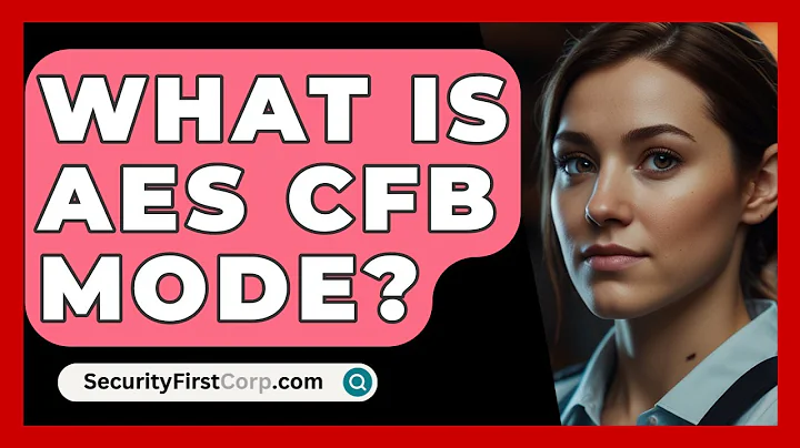 What Is AES CFB Mode? - SecurityFirstCorp.com