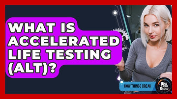What Is Accelerated Life Testing (ALT)? - How Things Break
