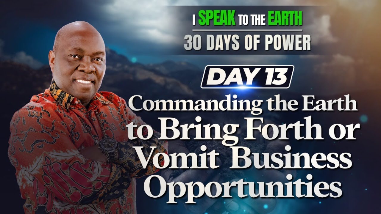 Day 13 | Command The Earth to Bring Forth or Vomit Business Opportunities | I Speak to the Earth
