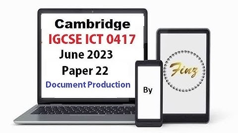 IGCSE ICT (0417) June 2023 P22 Document Production