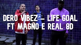 Dero Vibez - Life Goal ft Magno e Real 8D