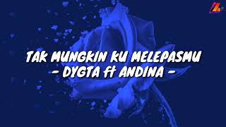 Tak Mungkin Ku Melepasmu - Dygta ft Andina (Lirik with English translation)