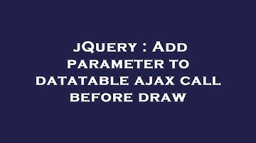 jQuery : Add parameter to datatable ajax call before draw