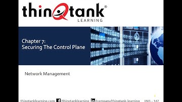 thinQtank Learning CCNA Security Training Camp Chapter 7 - SECURING THE CONTROL PLANE