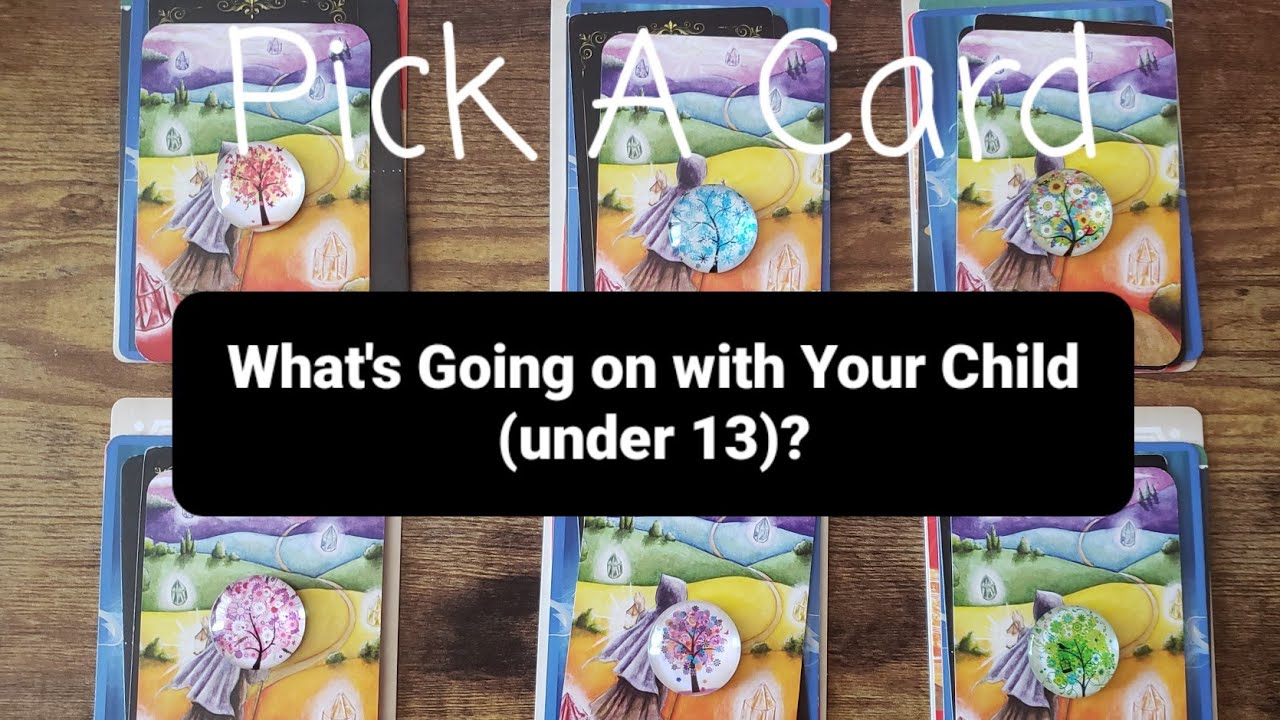 What's Going on with Your Child (under 13)? Pick A Card Tarot Reading