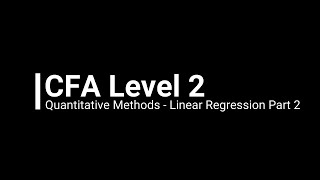 CFA Level 2 Quantitative Methods - Linear Regression Part 2