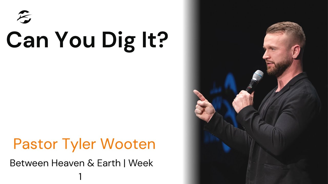 Between Heaven & Earth | Can You Dig It? | Pastor Tyler Wooten