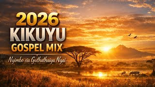 2026 BEST KIKUYU GOSPEL MIX | Nyimbo Cia Mahoya na Guthathaiya Ngai (Nonstop)