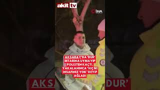 Aksaray’da ‘Dur’ ihtarına uymayıp polisten kaçtı, yakalanınca "Hiç mi insafınız yok" deyip ağladı