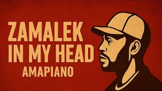 Zamalek In My Head amapiano   