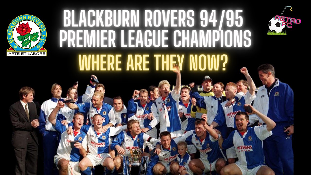 Blackburn Rovers 94/95 Premier League Champions - Where are they now?