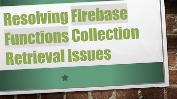 Resolving Firebase Functions Collection Retrieval Issues