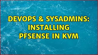 Famous DevOps & SysAdmins: Installing Pfsense in KVM (3 Solutions!!) Profile